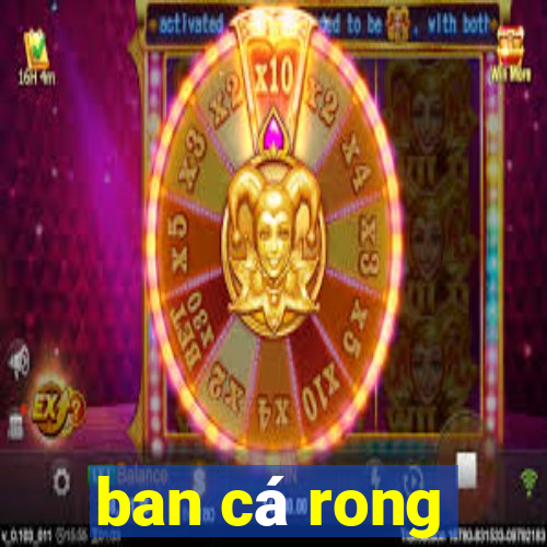 ban ca rong