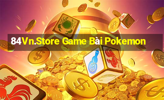 84Vn.Store Game Bài Pokemon