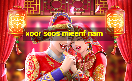 xoor soos mieenf nam