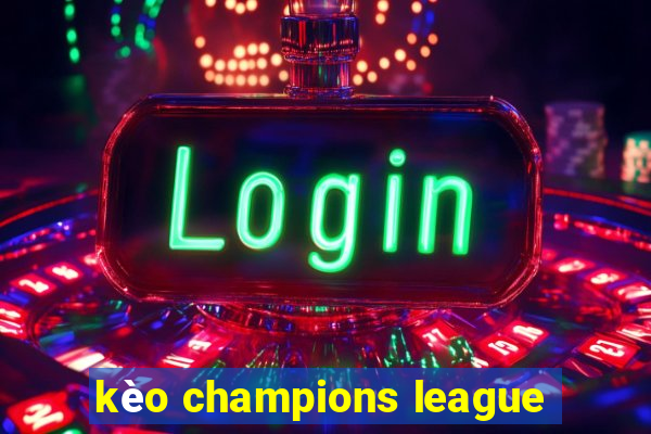 kèo champions league