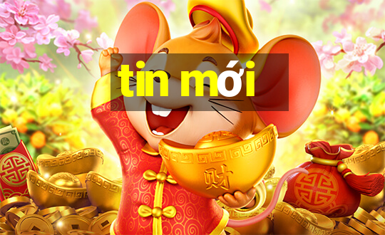 tin mới