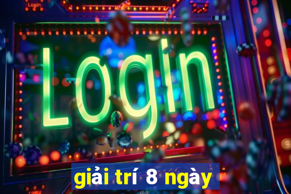 giải trí 8 ngày