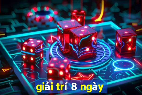 giải trí 8 ngày