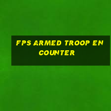 fps armed troop encounter