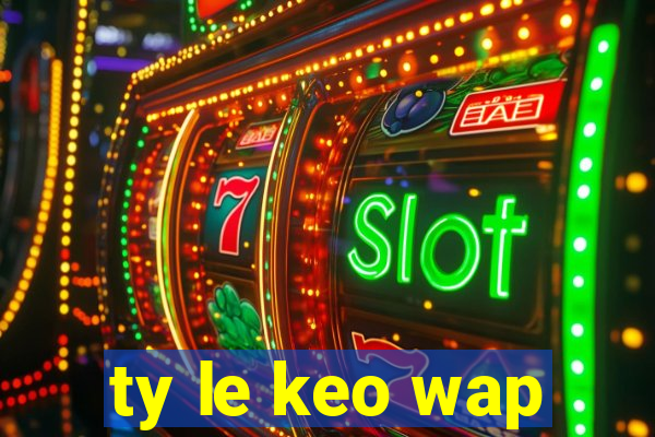 ty le keo wap