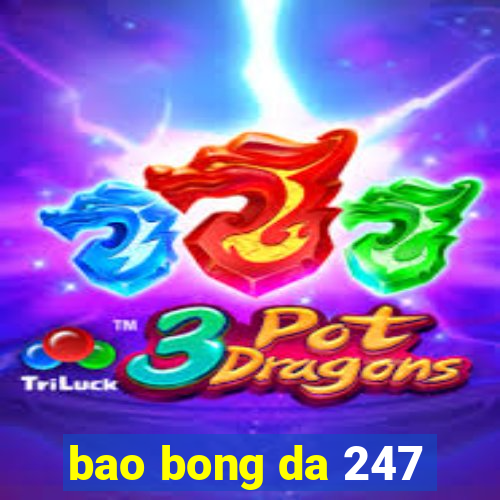 bao bong da 247