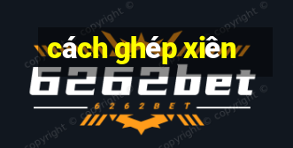 cách ghép xiên