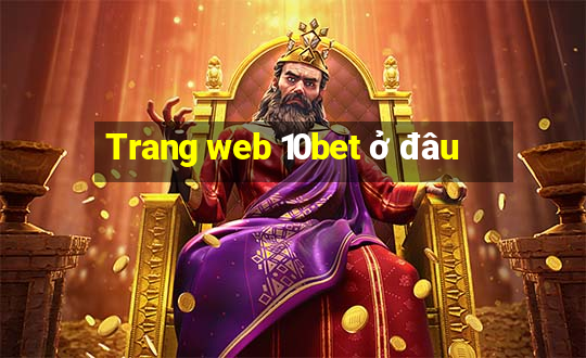 Trang web 10bet ở đâu