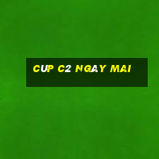 cúp c2 ngày mai