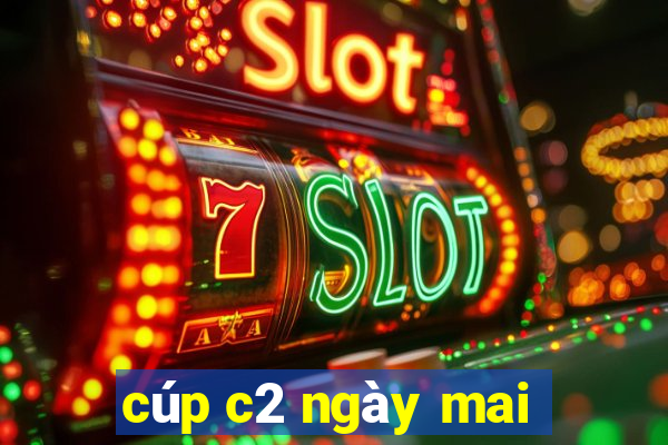 cúp c2 ngày mai