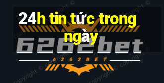 24h tin tức trong ngày