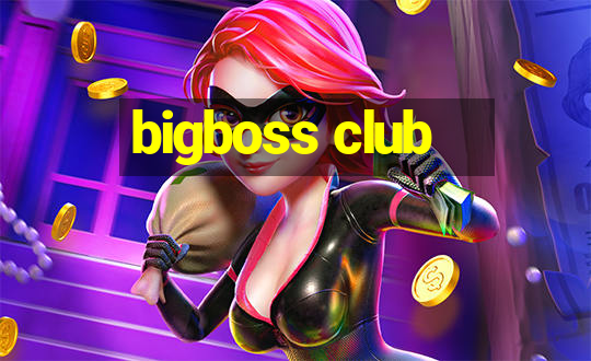 bigboss club