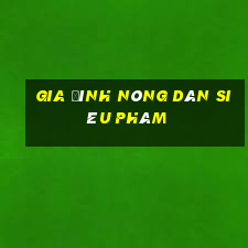 gia đình nông dân siêu phàm