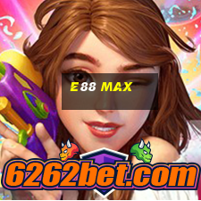 e88 max