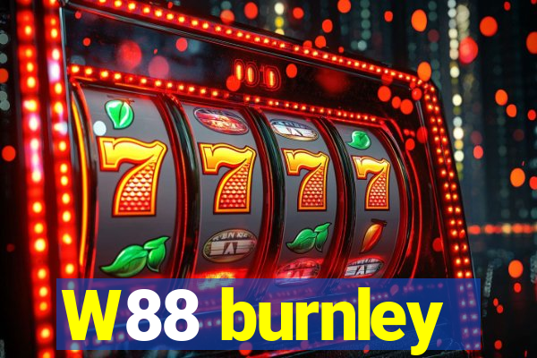 W88 burnley