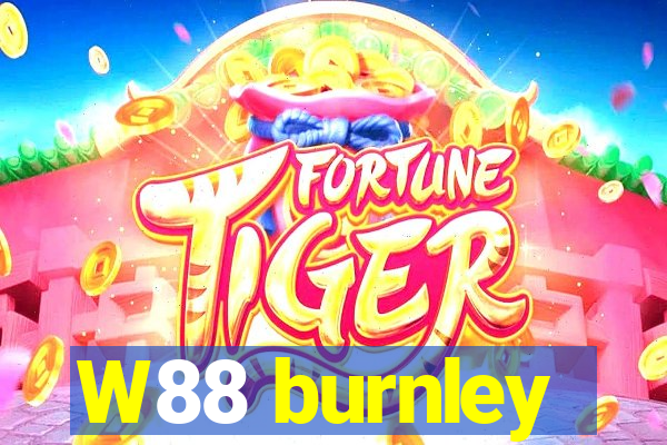 W88 burnley