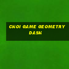 choi game geometry dash