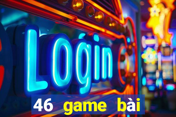 46 game bài Phiên bản mới nhất