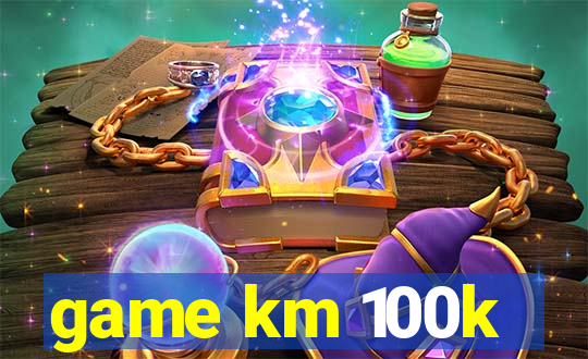 game km 100k