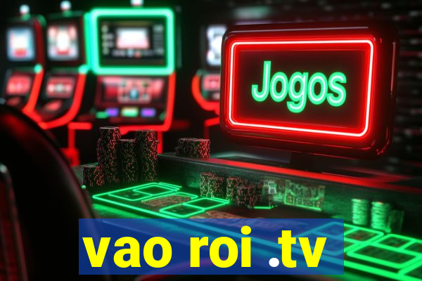 vao roi .tv