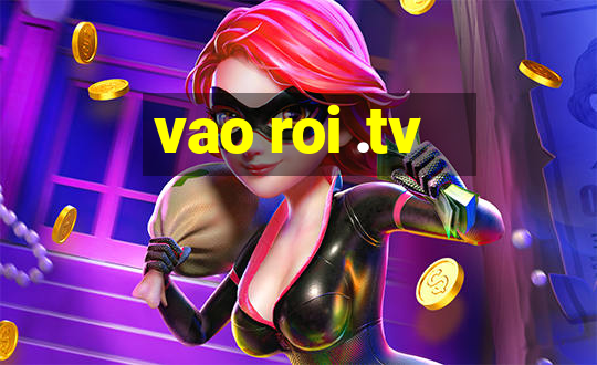 vao roi .tv