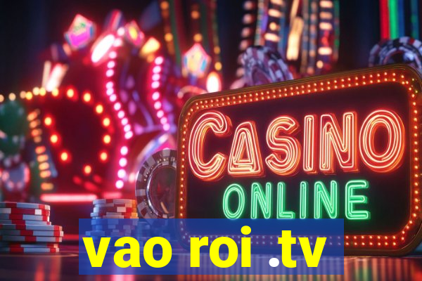 vao roi .tv