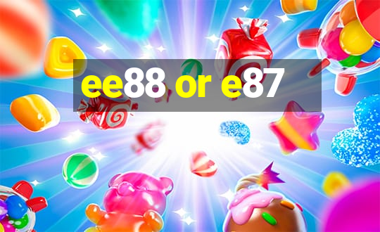 ee88 or e87