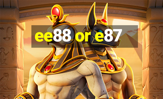 ee88 or e87