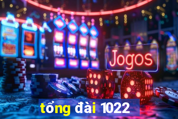 tổng đài 1022