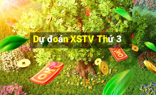 Dự đoán XSTV Thứ 3