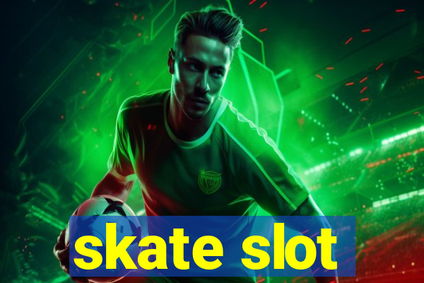 skate slot