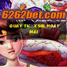 Quay thử XSGL ngày mai