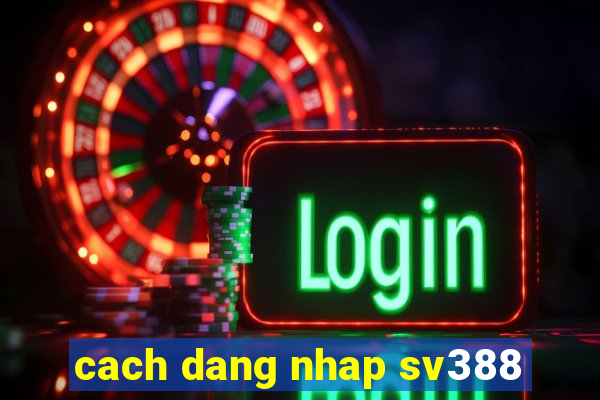 cach dang nhap sv388