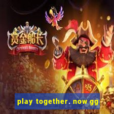 play together. now gg