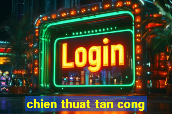 chien thuat tan cong