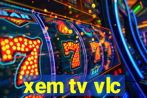 xem tv vlc