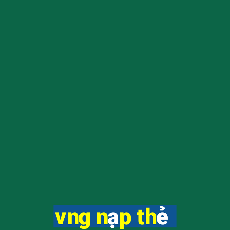 vng nạp thẻ