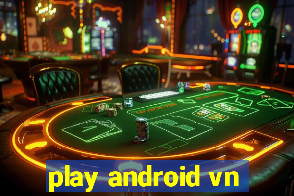 play android vn