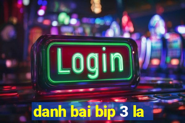 danh bai bip 3 la