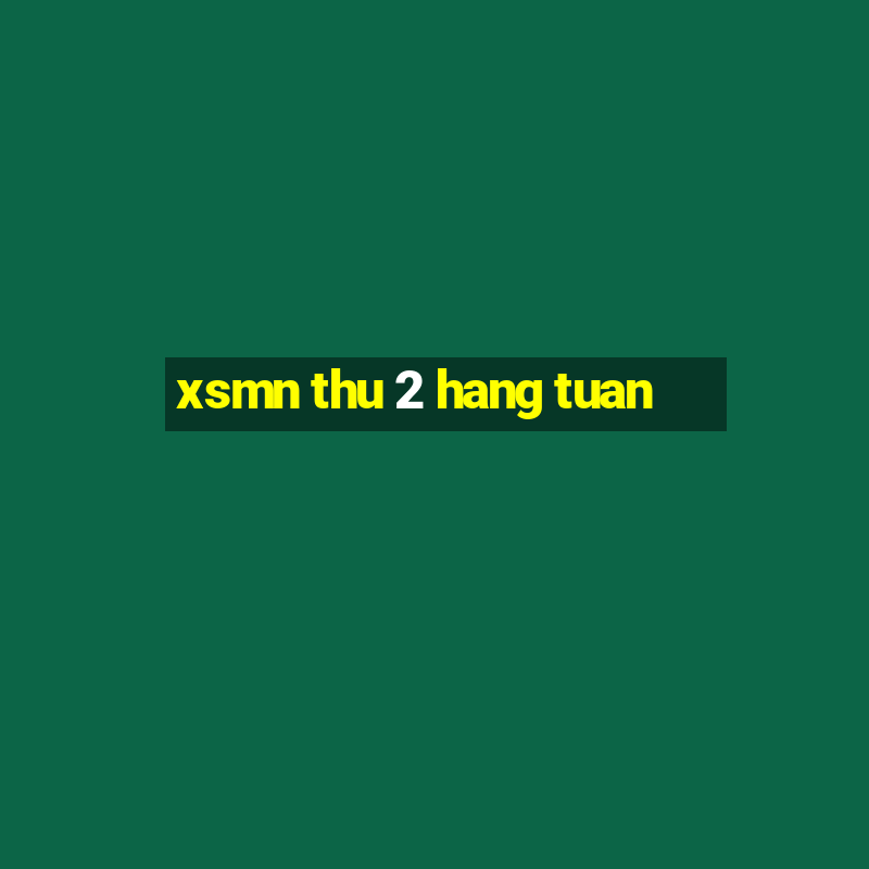 xsmn thu 2 hang tuan