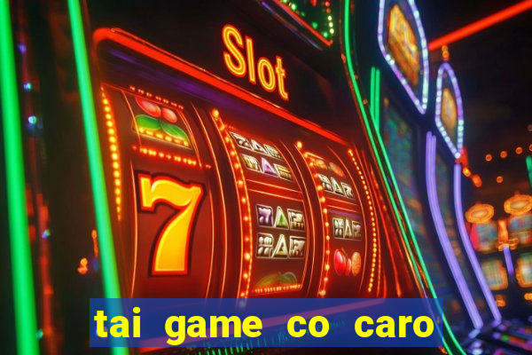 tai game co caro mien phi