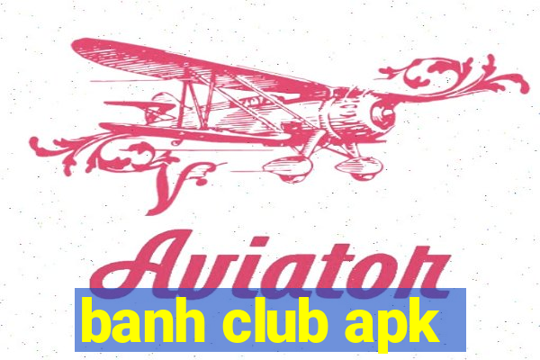 banh club apk