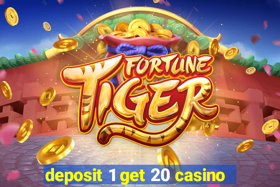 deposit 1 get 20 casino