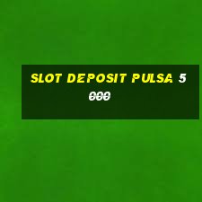 slot deposit pulsa 5000