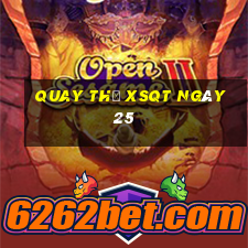 Quay thử XSQT ngày 25