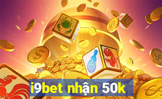 i9bet nhận 50k