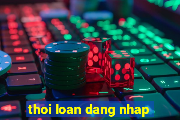 thoi loan dang nhap