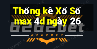 Thống kê Xổ Số max 4d ngày 26