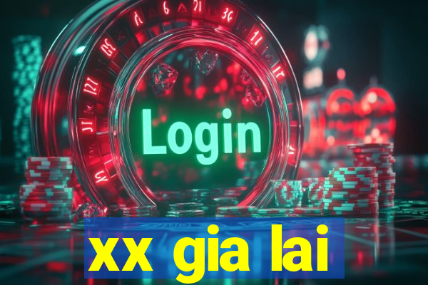 xx gia lai