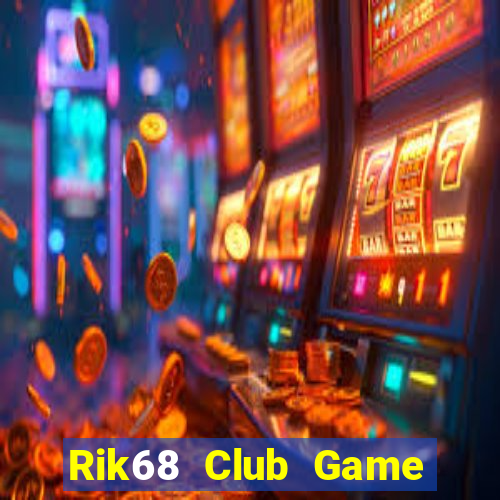 Rik68 Club Game Bài Tiền Thật